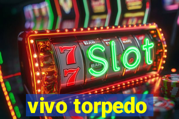 vivo torpedo